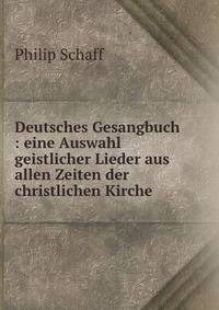 Deutsches Gesangbuch : eine Auswahl geistlicher Lieder aus allen Zeiten der christlichen Kirche
