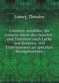 Common sensibles; die Gemein-Ideen des Gesichts-und Tastsinns nach Locke und Berkeley, und Experimenten an operirten Blindgeborenen