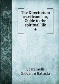 The Directorium asceticum : or, Guide to the spiritual life. 4