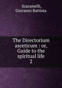 The Directorium asceticum : or, Guide to the spiritual life. 2