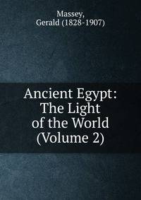 Ancient Egypt: The Light of the World (Volume 2)