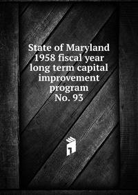 State of Maryland 1958 fiscal year long term capital improvement program. No. 93