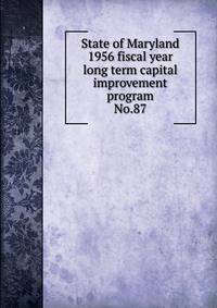 State of Maryland 1956 fiscal year long term capital improvement program. No.87