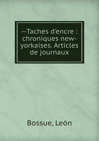 --Taches d'encre : chroniques new-yorkaises. Articles de journaux