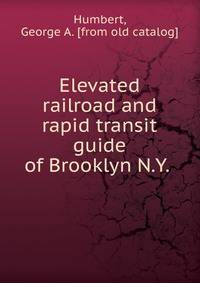 Elevated railroad and rapid transit guide of Brooklyn N.Y.