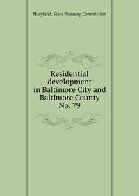 Residential development in Baltimore City and Baltimore County. No. 79