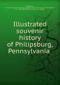 Illustrated souvenir history of Philipsburg, Pennsylvania