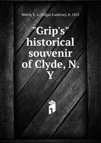 "Grip's" historical souvenir of Clyde, N. Y