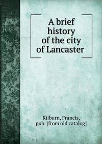 A brief history of the city of Lancaster
