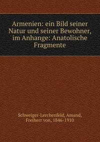 Armenien: ein Bild seiner Natur und seiner Bewohner, im Anhange: Anatolische Fragmente