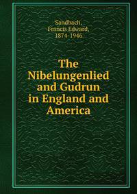 The Nibelungenlied and Gudrun in England and America
