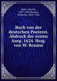Buch von der deutschen Poeterei. Abdruck der ersten Ausg. 1624. Hrsg. von W. Braune