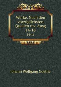 Werke. Nach den vorzglichsten Quellen rev. Ausg. 14-16