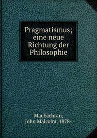 Pragmatismus; eine neue Richtung der Philosophie