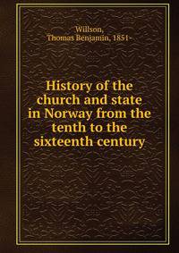 History of the church and state in Norway from the tenth to the sixteenth century