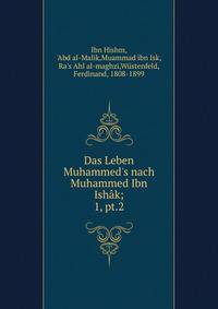 Das Leben Muhammed`s nach Muhammed Ibn Ishk;. 1, pt.2