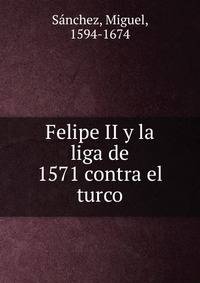 Felipe II y la liga de 1571 contra el turco