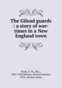 The Gilead guards : a story of war-times in a New England town