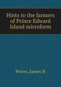 Hints to the farmers of Prince Edward Island microform