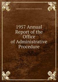 1957 Annual Report of the Office of Administrative Procedure