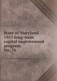 State of Maryland 1953 long-term capital improvement program. No. 76