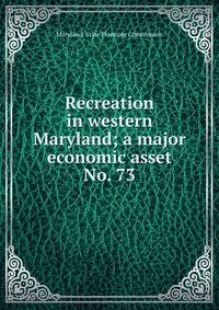 Recreation in western Maryland; a major economic asset.. No. 73