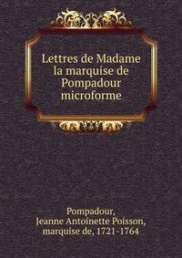 Lettres de Madame la marquise de Pompadour microforme