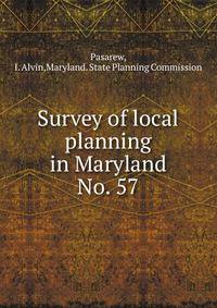 Survey of local planning in Maryland. No. 57