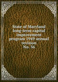 State of Maryland long-term capital improvement program 1949 annual revision. No. 56