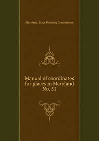 Manual of coordinates for places in Maryland. No. 51