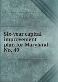 Six-year capital improvement plan for Maryland. No. 49