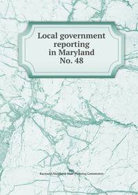 Local government reporting in Maryland. No. 48