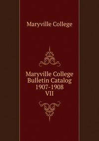 Maryville College Bulletin Catalog 1907-1908. VII