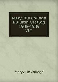 Maryville College Bulletin Catalog 1908-1909. VIII