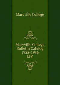 Maryville College Bulletin Catalog 1955-1956. LIV