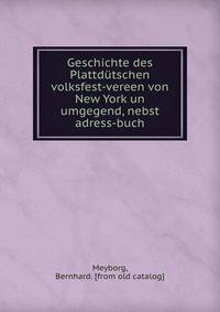 Geschichte des Plattdutschen volksfest-vereen von New York un umgegend, nebst adress-buch