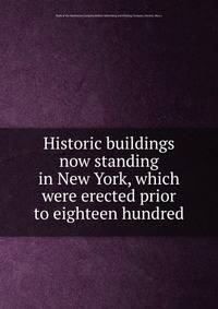 Historic buildings now standing in New York, which were erected prior to eighteen hundred