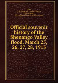 Official souvenir history of the Shenango Valley flood, March 25, 26, 27, 28, 1913