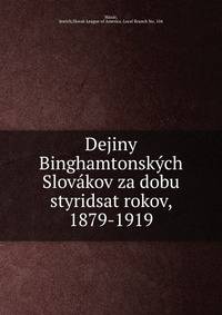 Dejiny Binghamtonskych Slovakov za dobu styridsat rokov, 1879-1919