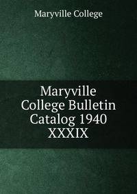 Maryville College Bulletin Catalog 1940. XXXIX