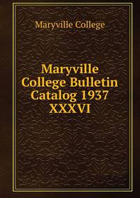 Maryville College Bulletin Catalog 1937. XXXVI