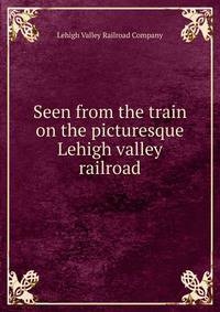 Seen from the train on the picturesque Lehigh valley railroad