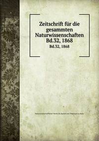 Zeitschrift fr die gesammten Naturwissenschaften.. Bd.32, 1868