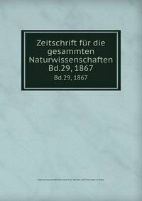 Zeitschrift fr die gesammten Naturwissenschaften.. Bd.29, 1867