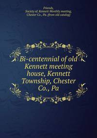 Bi-centennial of old Kennett meeting house, Kennett Township, Chester Co., Pa.