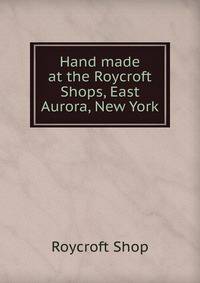 Hand made at the Roycroft Shops, East Aurora, New York.