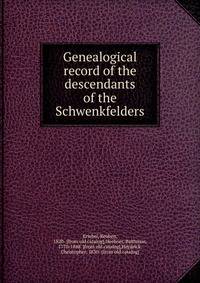 Genealogical record of the descendants of the Schwenkfelders