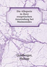 Die Allegorie in ihrer exegetischen Anwendung bei Maimonides