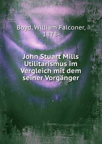 John Stuart Mills Utilitarismus im Vergleich mit dem seiner Vorganger