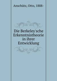 Die Berkeley'sche Erkenntnistheorie in ihrer Entwicklung